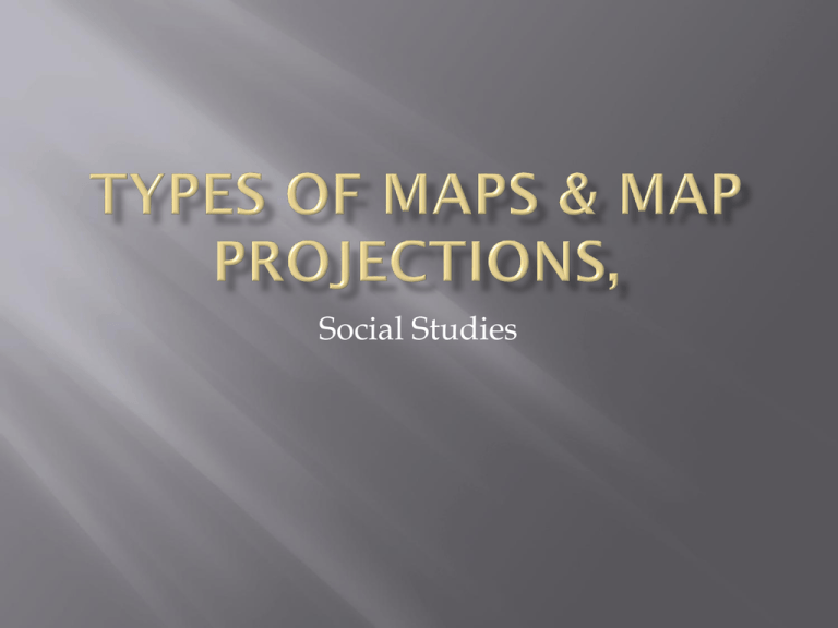 Different Types Of Maps Ppt Types Of Maps & Map Projection Powerpoint