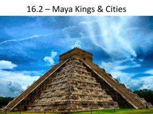 16.2 – Maya Kings & Cities - Mr. May`s World History Class