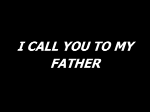 I CALL YOU TO MY FAT..