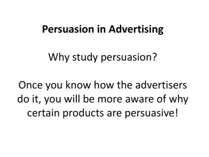 Persuasion in Advertising Why study persuasion? Once you know