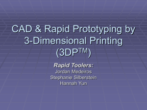 CAD & Rapid Prototyping by 3-Dimensional Printing (3DPTM)