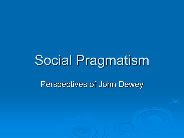 Social Pragmatism - Perspectives Of John Dewey