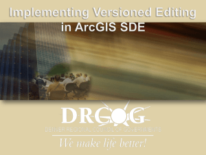 Implementing Versioned Editing in ArcGIS SDE What is Versioned