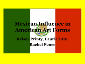 Mexican Influence in American Art Forms Kelsey Printy, Laurie Tate