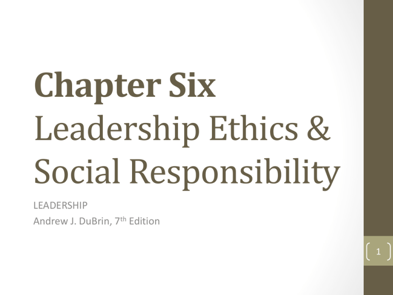 Chapter Six Leadership Ethics & Social Responsibility