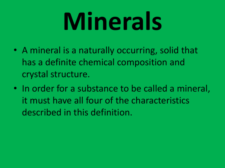 A mineral is a naturally occurring, solid that has a definite chemical