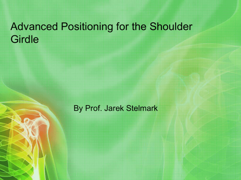 Advanced Positioning for the Shoulder Girdle