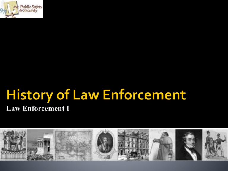 History Of Law Enforcement Law Enforcement I 1701