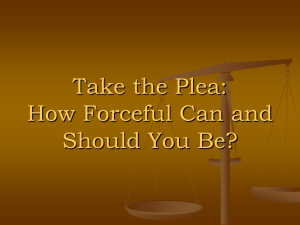 Take the Plea. How Forceful Can and Should You Be?