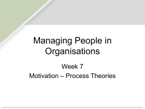 Week 7 Motivation-Process Theories