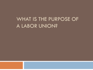 Monday, October 8, 2012 What is the purpose of a labor union?