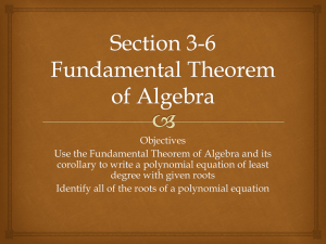 Section 3-6 Fundamental Theorem of Algebra