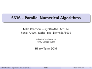 5636 - Parallel Numerical Algorithms Mike Peardon —  Hilary Term 2016