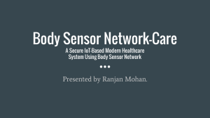 Body Sensor Network-Care Presented by Ranjan Mohan. A Secure IoT-Based Modern Healthcare