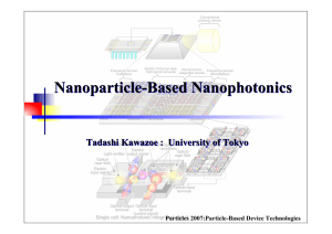 Nanoparticle-Based Nanophotonics Tadashi Kawazoe :  University of Tokyo
