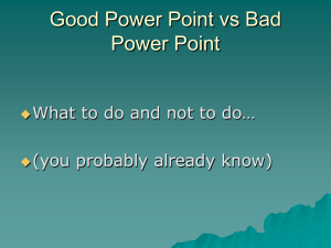 Good Power Point vs Bad Power Point (you probably already know)