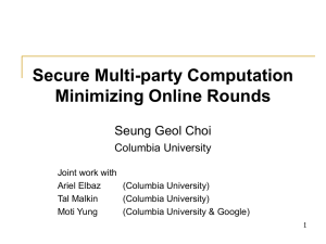 Secure Multi-party Computation Minimizing Online Rounds Seung Geol Choi Columbia University
