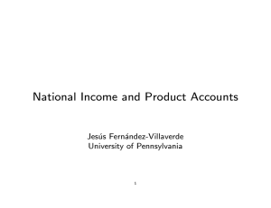 National Income and Product Accounts Jesus Fernandez-Villaverde University of Pennsylvania 1