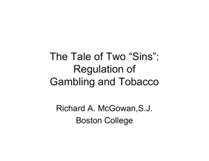 The Tale of Two “Sins”: Regulation of Gambling and Tobacco Richard A. McGowan,S.J.