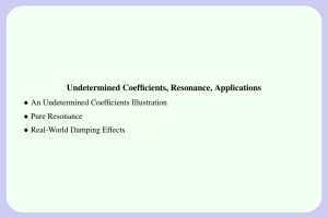 Undetermined Coefficients, Resonance, Applications • An Undetermined Coefficients Illustration Pure Resonance
