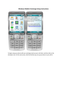 Windows Mobile 6 Exchange Setup Instructions    To begin using your phone with your exchange email account, click Start, and then click on the  ActiveSync