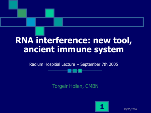 RNA interference: new tool, ancient immune system 1 Torgeir Holen, CMBN