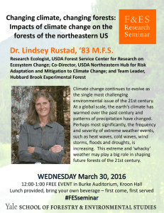 Dr. Lindsey Rustad, ‘83 M.F.S. Changing climate, changing forests:  Impacts of climate change on the  forests of the northeastern US