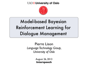 Model-based Bayesian Reinforcement Learning for Dialogue Management Pierre Lison