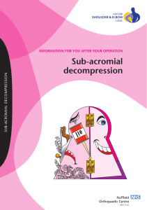 Sub-acromial decompression INFORMATION FOR YOU AFTER YOUR OPERATION SUB-ACROMIAL DECOMPRESSION