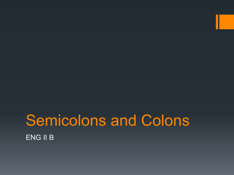 Semicolons And Colons ENG II B