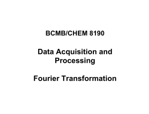 Data Acquisition and Processing Fourier Transformation BCMB/CHEM 8190