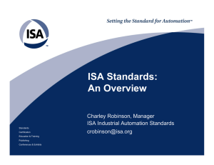 ISA Standards: An Overview Charley Robinson, Manager ISA Industrial Automation Standards