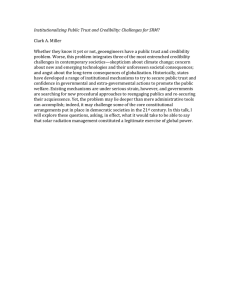 Institutionalizing Public Trust and Credibility: Challenges for SRM?    Clark A. Miller  Whether they know it yet or not, geoengineers have a public trust and credibility 