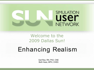Enhancing Realism Welcome to the 2009 Dallas Sun! Gail Rea, RN, PhD, CNE