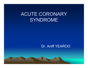ACUTE CORONARY SYNDROME Dr. Aniff YEAROO