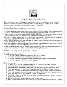 Large Group Exam Review Sessions Close to an exam time in an SI supported course, you may experience an overflow of students,  making it difficult to do activities commonly done at smaller sessions.  Large numbers can be 