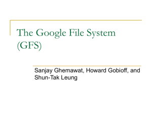 The Google File System (GFS) Sanjay Ghemawat, Howard Gobioff, and Shun-Tak Leung