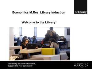 Economics M.Res. Library induction Welcome to the Library! connecting you with information,