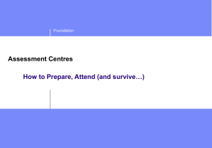 Assessment Centres How to Prepare, Attend (and survive…) Foundation