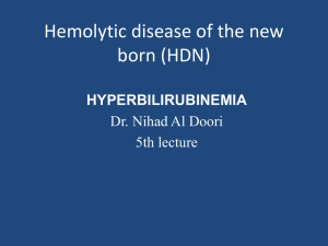 Hemolytic disease of the new born (HDN)  HYPERBILIRUBINEMIA