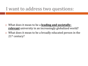 I	want	to	address	two	questions: leading	and	societally- What	does	it	mean	to	be	a	broadly	educated	person	in	the 21