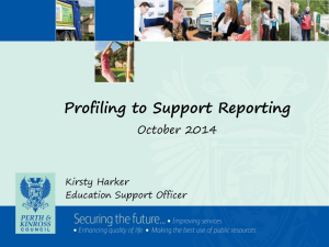 Profiling to Support Reporting October 2014 Kirsty Harker Education Support Officer