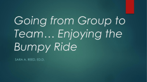 Going from Group to Team… Enjoying the Bumpy Ride SARA A. REED, ED.D.