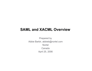 SAML and XACML Overview Prepared by Abbie Barbir, Nortel