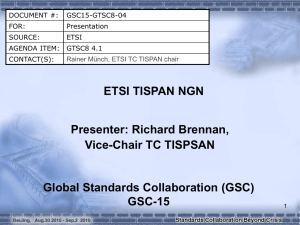 ETSI TISPAN NGN Presenter: Richard Brennan, Vice-Chair TC TISPSAN Global Standards Collaboration (GSC)