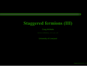 Staggered fermions (III) Craig McNeile University of Liverpool
