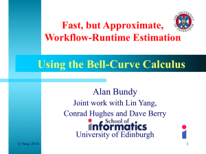 Using the Bell-Curve Calculus Fast, but Approximate, Workflow-Runtime Estimation Alan Bundy