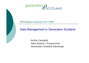 Data Management in Generation Scotland Archie Campbell Data Analyst / Programmer