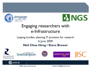 Engaging researchers with e-Infrastructure 6 June 2009 Neil Chue Hong / Steve Brewer