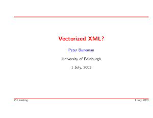 Vectorized XML? Peter Buneman University of Edinburgh 1 July, 2003